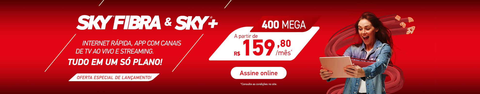 SKY Fibra & SKY+. Internet rápida, APP com canais de TV ao vivo e streaming. Tudo em um só plano! Oferta espacial de lançamento.